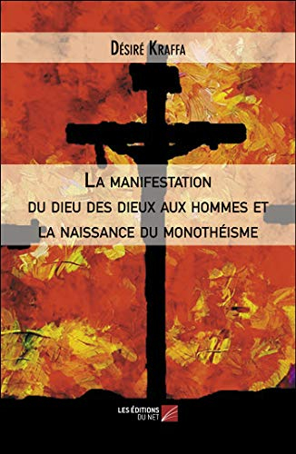 La Manifestation du Dieu des Dieux aux Hommes et la Naissance du Monotheisme