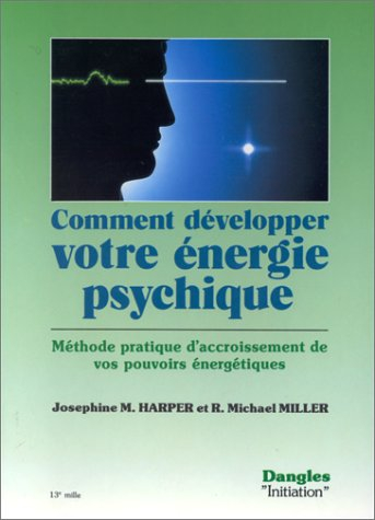 Comment développer votre énergie psychique : méthode pratique d'accroissement de vos pouvoirs énergé