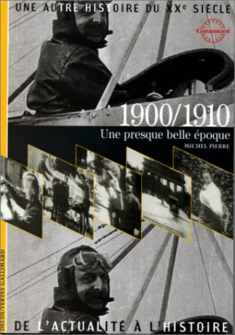 Une autre histoire du XXe siècle : de l'actualité à l'histoire. Vol. 01. 1900-1910 : une presque Bel
