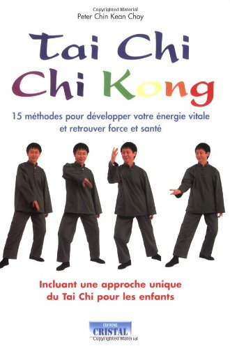Tai chi, chi kong : 15 méthodes pour développer votre énergie vitale et retrouver force et santé : i