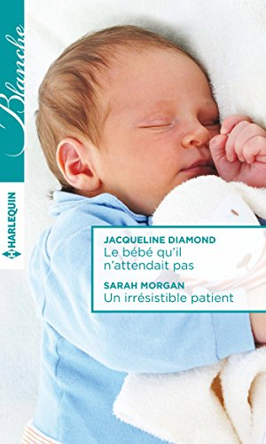 Le bébé qu'il n'attendait pas. Un irrésistible patient