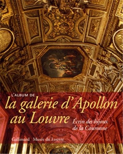 L'album de la galerie d'Apollon au Louvre : écrin des bijoux de la Couronne