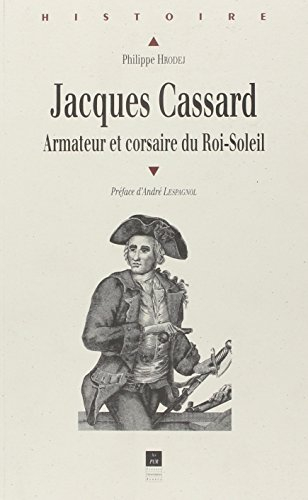 Jacques Cassard : armateur et corsaire au temps du Roi-Soleil