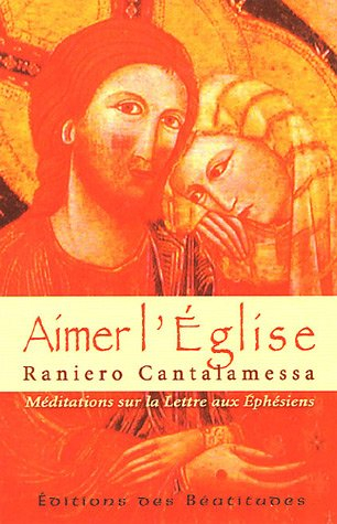 Aimer l'Eglise : méditations sur la Lettre aux Ephésiens