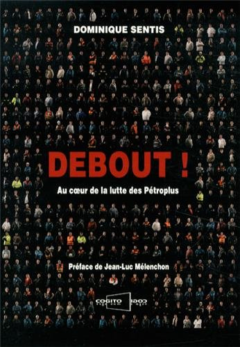 Debout ! : au coeur de la lutte des Pétroplus