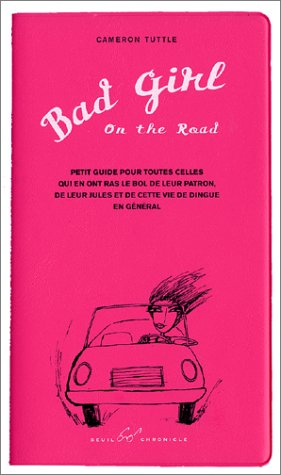 Bad girl on the road : petit guide pour toutes celles qui en ont ras-le-bol de leur patron, de leurs