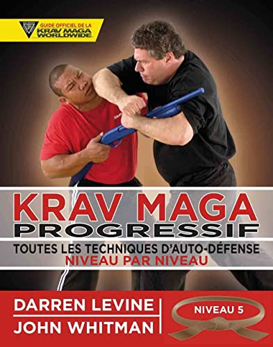 Krav maga progressif : toutes les techniques d'auto-défense niveau par niveau. Vol. 5. Niveau 5 : qu
