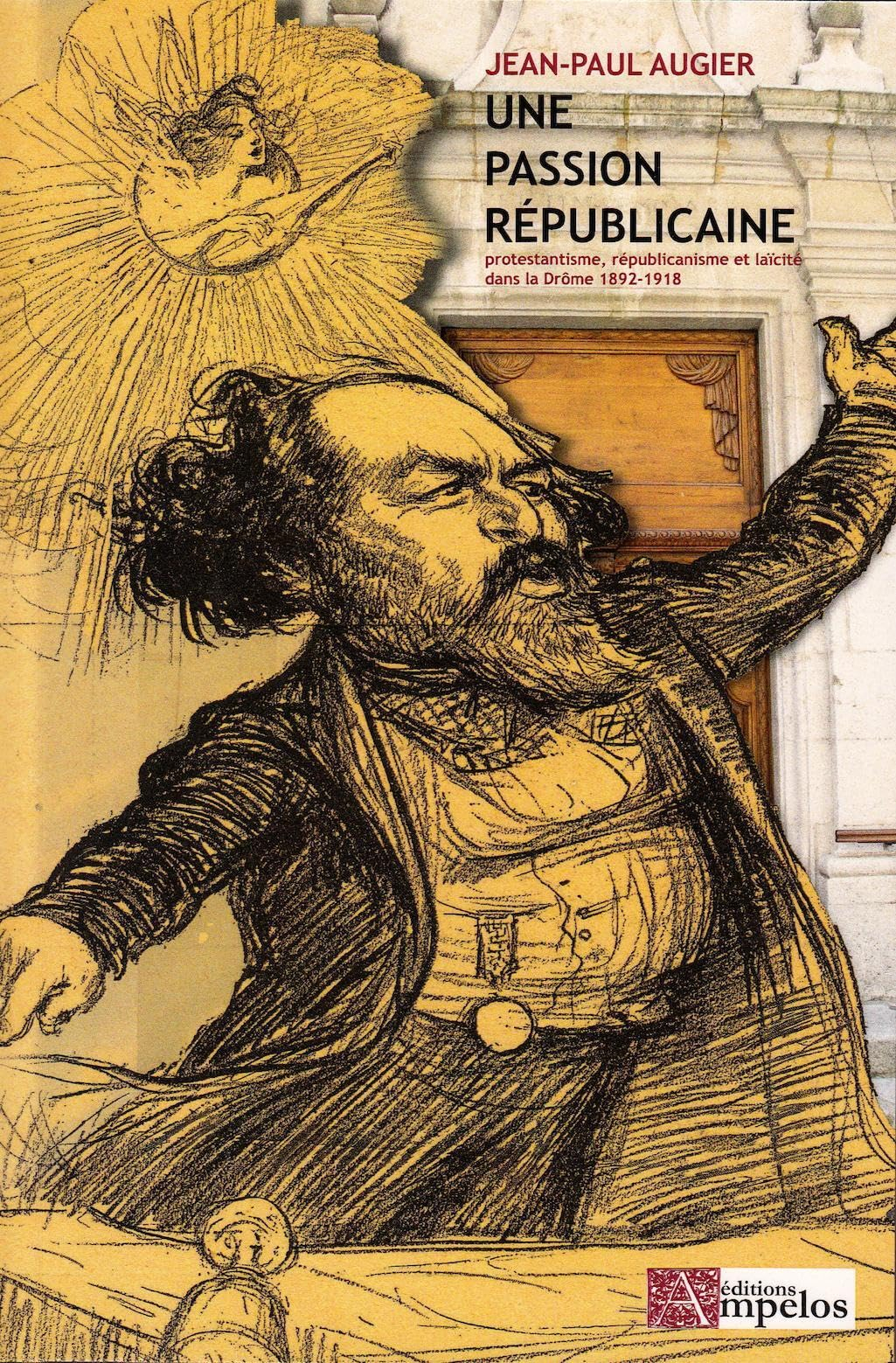 Une passion républicaine : protestantisme, républicanisme et laïcité dans la Drôme, 1892-1918