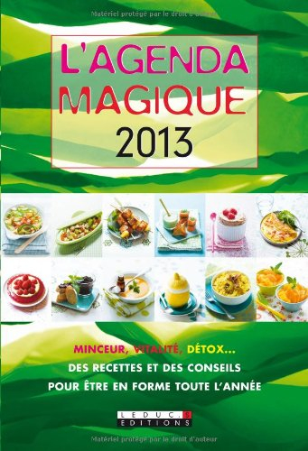 L'agenda magique 2013 : minceur, vitalité, détox... des recettes et des conseils pour être en forme 