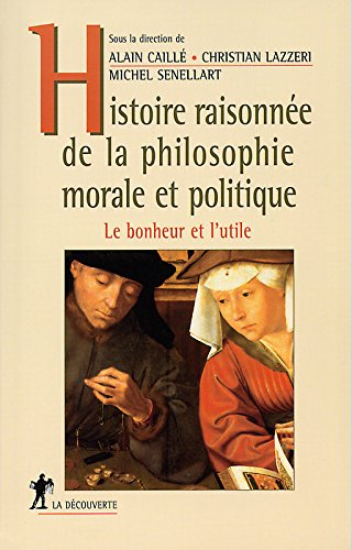 Histoire raisonnée de la philosophie morale et politique : le bonheur et l'utile
