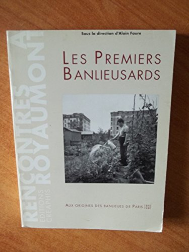 Les premiers banlieusards : aux origines des banlieues de Paris (1860-1940)