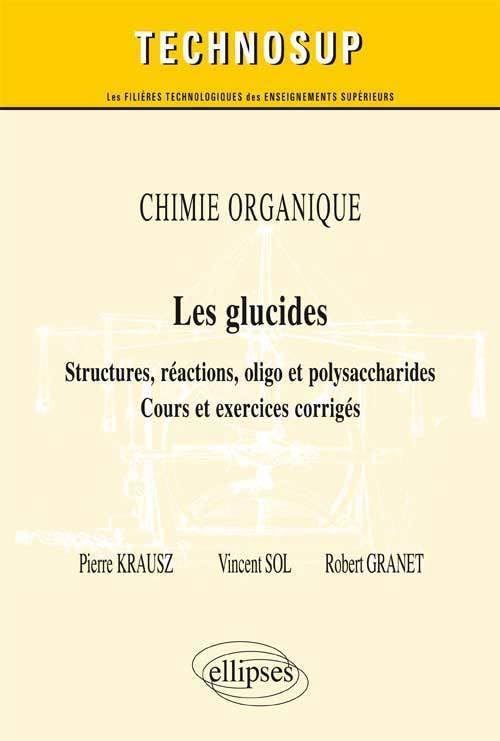 Chimie organique : les glucides, structures, réactions, oligo et polysaccharides : cours et exercice