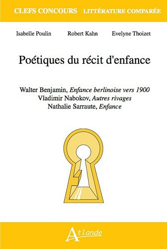 Poétiques du récit d'enfance : Walter Benjamin, Enfance berlinoise vers 1900 ; Vladimir Nabokov, Aut
