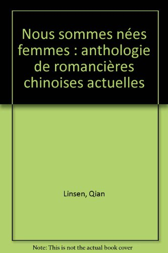 Nous sommes nées femmes : anthologie de romancières chinoises actuelles