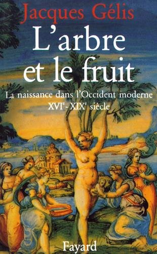 L'Arbre et le fruit : la naissance dans l'Occident moderne XVIe-XIXe siècle