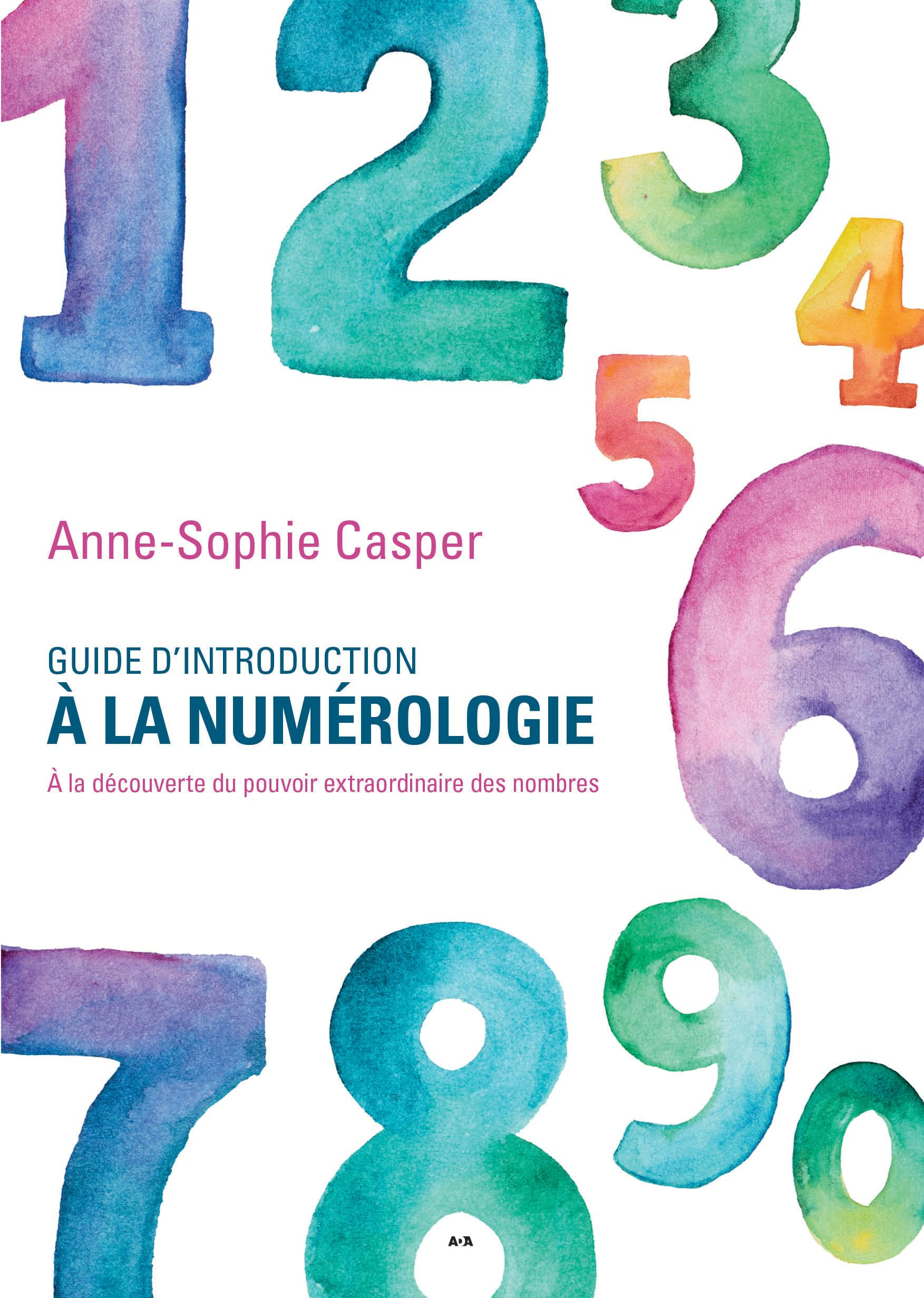 Guide d'introduction à la numérologie : à la découverte du pouvoir extraordinaire des nombres