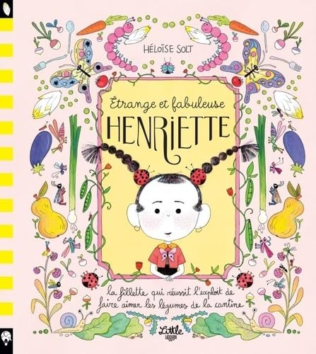 Etrange et fabuleuse Henriette : la fillette qui réussit l'exploit de faire aimer les légumes de la 