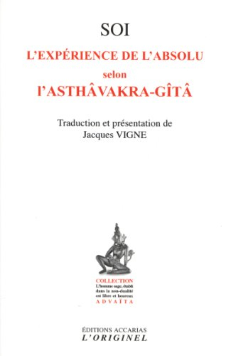 Soi, l'expérience de l'absolu selon l'Asthâvakra-Gîtâ. Le saut quantique dans l'absolu