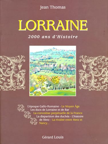 Lorraine : 2.000 ans d'histoire : l'époque gallo-romaine, le Moyen Age, les ducs de Lorraine et de B