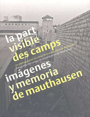 La part visible des camps : les photographies du camp de concentration de Mauthausen. Imàgenes y mem
