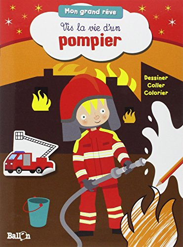 Vis la vie d'un pompier : dessiner, coller, colorier