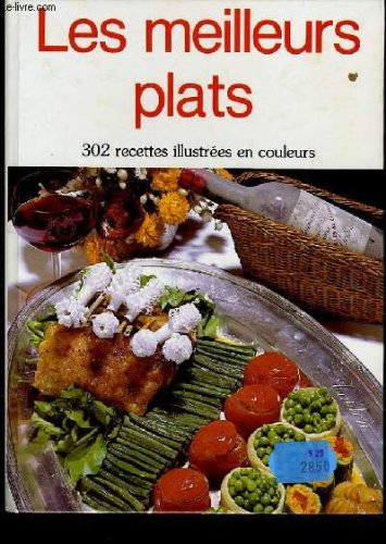 les meilleurs plats - 302 recettes illustrees en couleurs