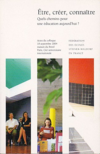 etre, créer, connaître : quels chemins pour une éducation aujourd'hui ? actes du colloque, 18 septem