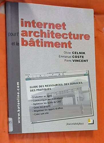 Internet pour l'architecture et le bâtiment : guide des ressources, des services, des pratiques