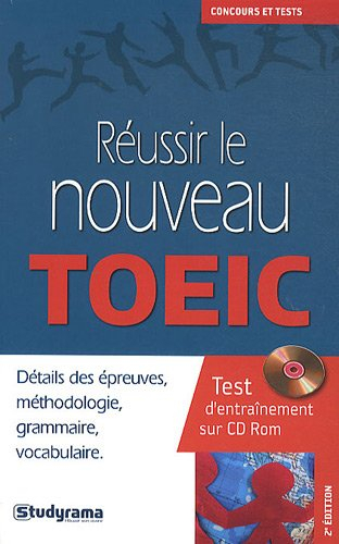 Réussir le nouveau TOEIC : détails des épreuves, méthodologie, grammaire, vocabulaire : test d'entra