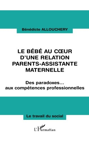 Le bébé au coeur d'une relation parents-assistante maternelle : des paradoxes aux compétences profes