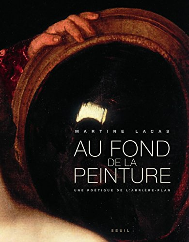 Au fond de la peinture : une poétique de l'arrière-plan
