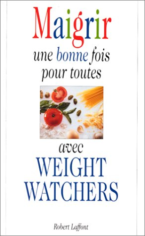 Maigrir une bonne fois pour toutes avec Weight Watchers