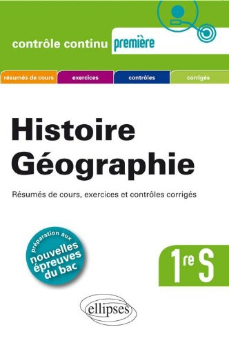 Histoire géographie 1re S : résumés de cours, exercices et contrôles corrigés