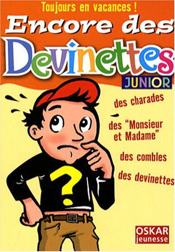 Encore des devinettes : junior : des charades, des Monsieur et Madame, des combles, des devinettes