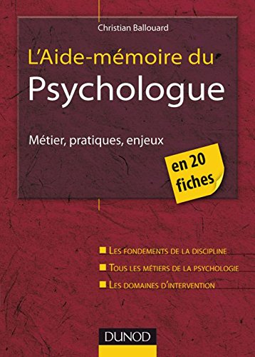 L'aide-mémoire du psychologue : métier, pratiques, enjeux : les fondements de la discipline, les mét