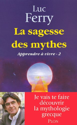 Apprendre à vivre. Vol. 2. La sagesse des mythes