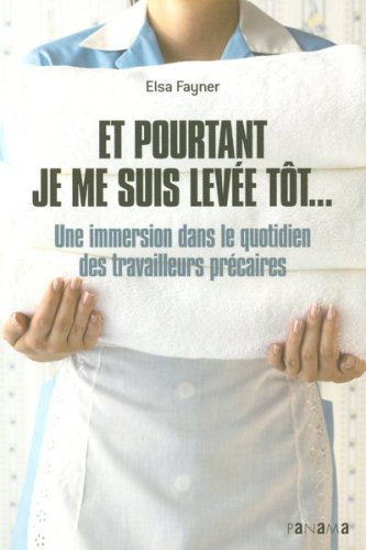 Et pourtant je me suis levée tôt... : une immersion dans le quotidien des travailleurs précaires