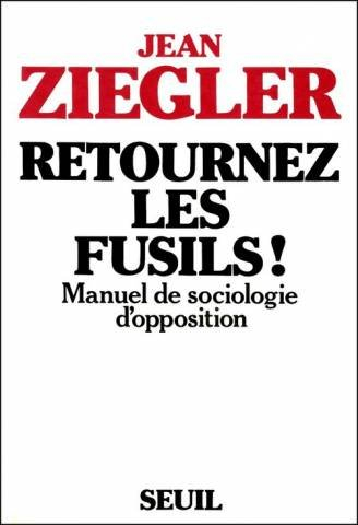 Retournez les fusils ! : manuel de sociologie d'opposition