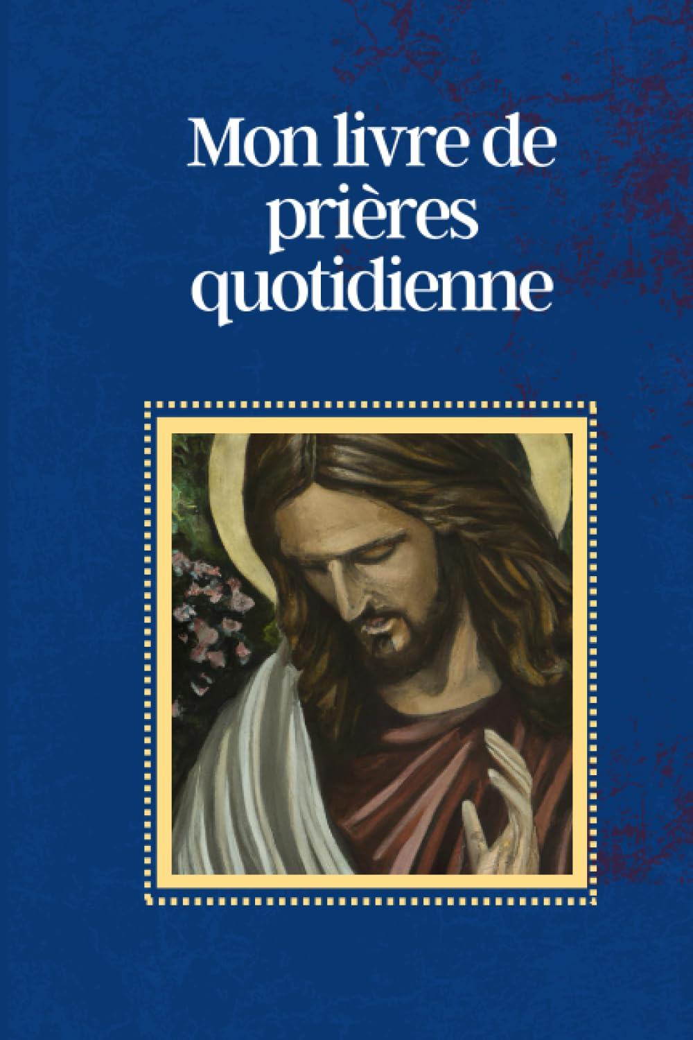 Mon livre de prières quotidienne: Prières catholique pour chaque jour et en toutes occasion
