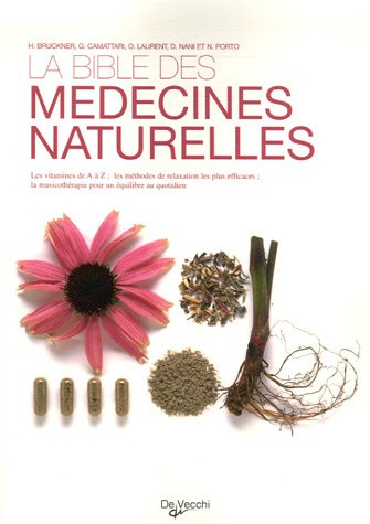 La bible des médecines naturelles : les vitamines de A à Z, les méthodes de relaxation les plus effi