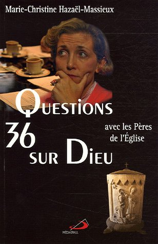 36 questions sur Dieu : avec les Pères de l'Eglise