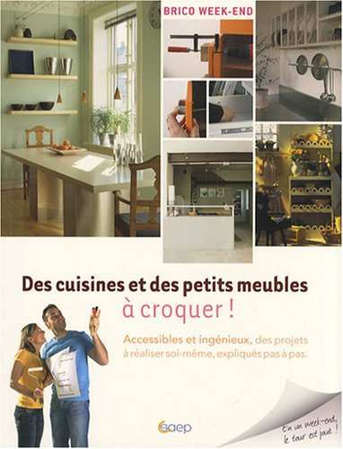 Des cuisines et des petits meubles à croquer ! : accessibles et ingénieux, des projets à réaliser so