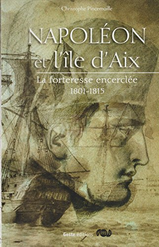Napoléon et l'île d'Aix : la forteresse encerclée 1801-1815