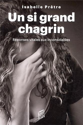Un si grand chagrin : réponses vitales aux inconsolables