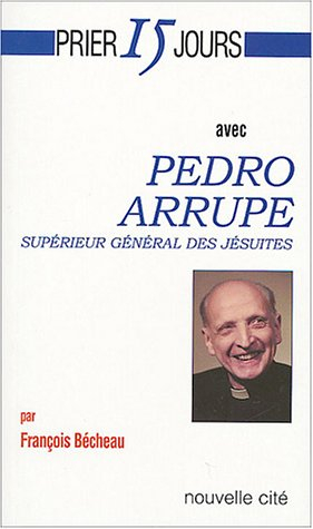Prier 15 jours avec Pedro Arrupe, supérieur général des jésuites