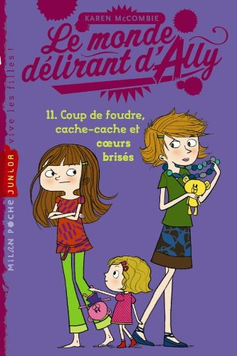 Le monde délirant d'Ally. Vol. 11. Coup de foudre, cache-cache et coeurs brisés