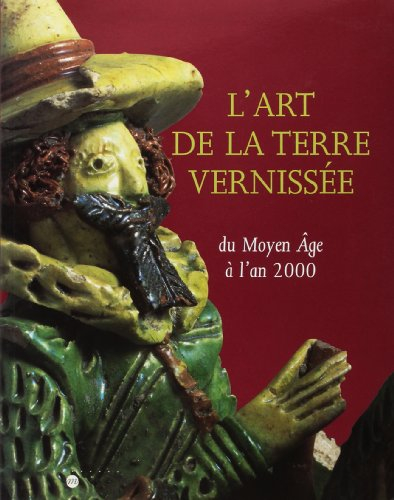 L'art de la terre vernissée du Moyen Age à l'an 2000 : exposition, Musée national de céramique, Sèvr