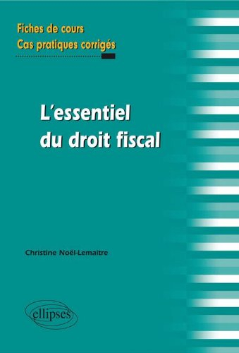 L'essentiel du droit fiscal : fiches de cours, cas pratiques corrigés