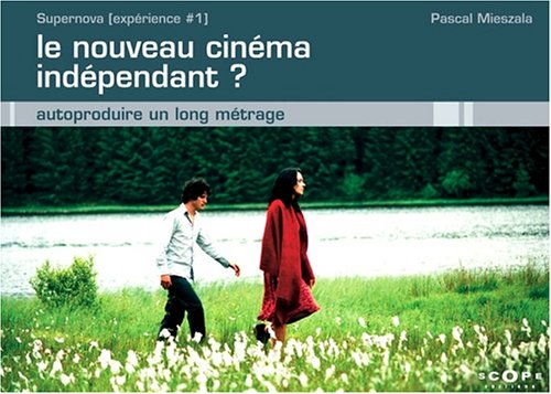 Le nouveau cinéma indépendant ? : autoproduire un long métrage : Supernova (expérience 1)