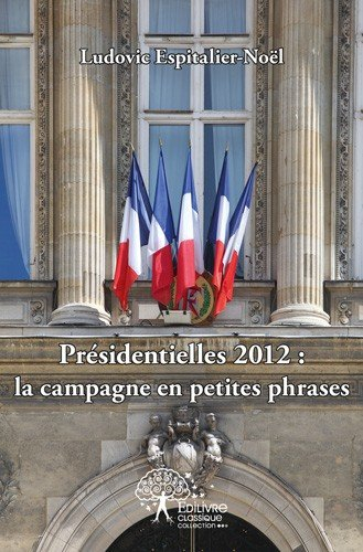 presidentielles 2012 : la campagne en petites phrases